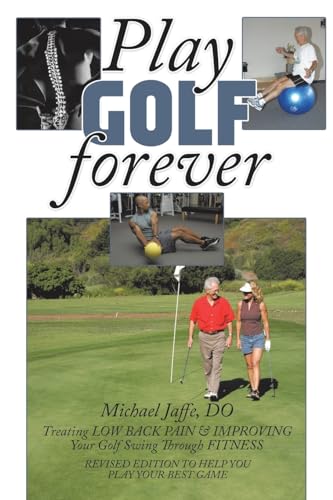 Imagen de archivo de Play Golf Forever: Treating Low Back Pain & Improving Your Golf Swing Through Fitness a la venta por GF Books, Inc.
