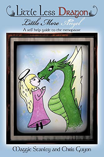 Beispielbild fr Little Less Dragon Little More Angel: A Self Help Guide to the Menopause zum Verkauf von AwesomeBooks