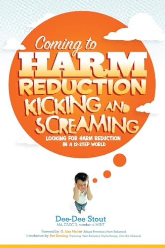 Stock image for Coming to Harm Reduction Kicking & Screaming: Looking for Harm Reduction in a 12-Step World for sale by Chiron Media