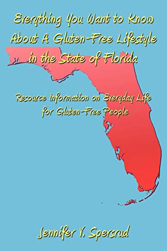 Stock image for Everything You Want to Know About A Gluten-Free Lifestyle in the State of Florida: Resource Information on Everyday Life for Gluten-Free People for sale by Chiron Media