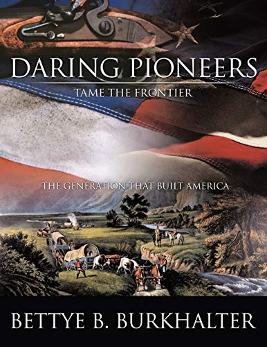 Stock image for Daring Pioneers Tame the Frontier: The Generation That Built America for sale by Chiron Media