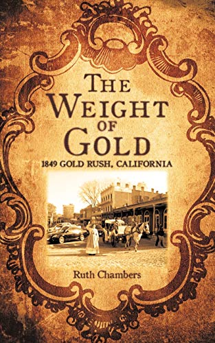 Stock image for The Weight of Gold: 1849 Gold Rush, California for sale by HPB-Diamond