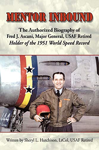 9781438999746: Mentor Inbound: The Authorized Biography of Fred J. Ascani, Major General, USAF Retired: Holder of the 1951 World Speed Record