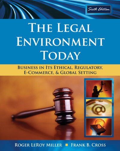 Bundle: The Legal Environment Today: Business In Its Ethical, Regulatory, E-Commerce, and Global Setting, 6th + Study Guide (9781439033937) by Miller, Roger LeRoy; Cross, Frank B.