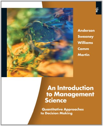 An Introduction to Management Science: Quantitative Approaches to Decision Making (Book Only) (9781439043233) by Anderson, David R.; Sweeney, Dennis J.; Williams, Thomas A.; Camm, Jeffrey D.; Martin, R. Kipp