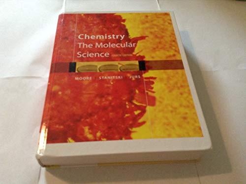 Chemistry: The Molecular Science (9781439049303) by John W. Moore; Conrad L. Stanitski; Peter C. Jurs