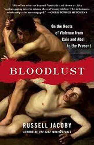 Stock image for Bloodlust : On the Roots of Violence from Cain and Abel to the Present for sale by Better World Books