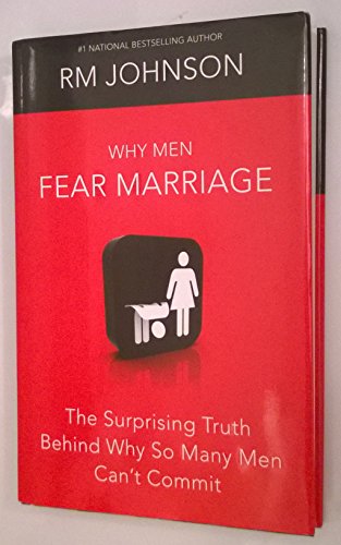 Stock image for Why Men Fear Marriage : The Surprising Truth Behind Why So Many Men Can't Commit for sale by Better World Books