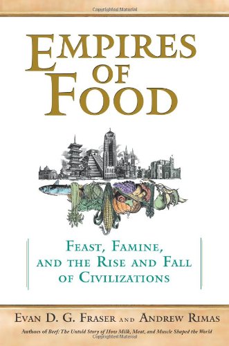 Stock image for Empires of Food : Feast, Famine, and the Rise and Fall of Civilizations for sale by Better World Books: West