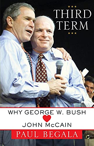 Stock image for Third Term: Why George W. Bush (Hearts) John McCain for sale by SecondSale