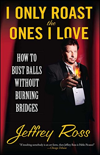 9781439102794: I Only Roast the Ones I Love: How to Bust Balls Without Burning Bridges