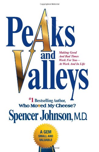 9781439103258: Peaks and Valleys: Making Good And Bad Times Work For You--At Work And In Life