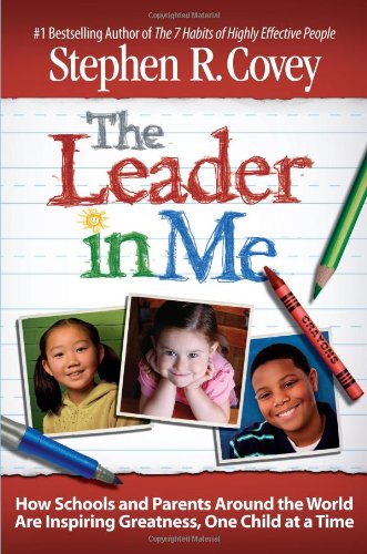 Imagen de archivo de The Leader in Me: How Schools and Parents Around the World Are Inspiring Greatness, One Child At a Time a la venta por SecondSale