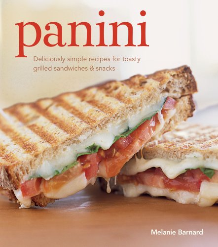 Beispielbild fr Panini: Deliciously simple recipes for toasty grilled sandwiches & snacks zum Verkauf von HPB Inc.