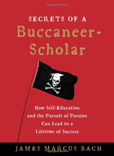 Imagen de archivo de Secrets of a Buccaneer-Scholar: How Self-Education and the Pursuit of Passion Can Lead to a Lifetime of Success a la venta por SecondSale