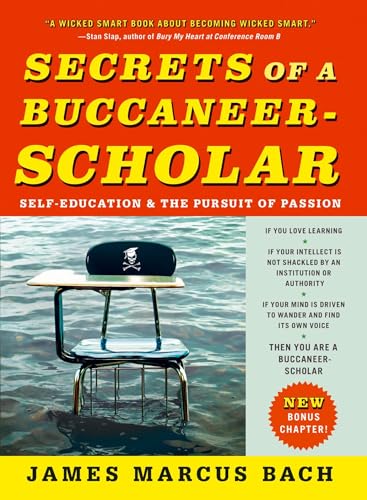 Imagen de archivo de Secrets of a Buccaneer-Scholar : Self-Education and the Pursuit of Passion a la venta por Better World Books: West