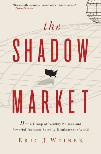 Beispielbild fr The Shadow Market : How a Group of Wealthy Nations and Powerful Investors Secretly Dominate the World zum Verkauf von Better World Books