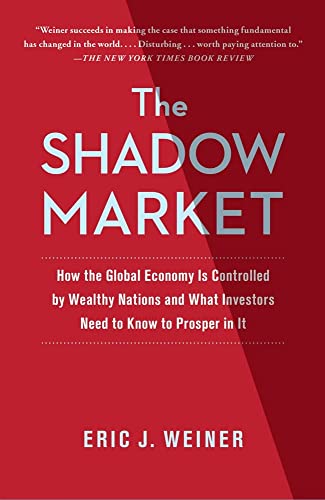 Beispielbild fr The Shadow Market: How the Global Economy Is Controlled by Wealthy Nations and What Investors Need to Know to Prosper in It zum Verkauf von Colorado's Used Book Store