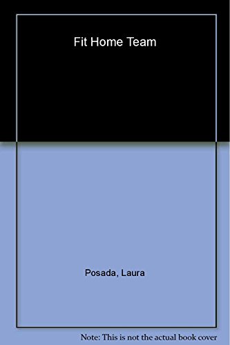 Imagen de archivo de Fit Home Team : The Posada Family Guide to Health, Exercise, and Nutrition the Inexpensive and Simple Way a la venta por Better World Books