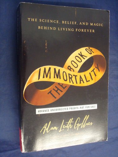 Beispielbild fr The Book of Immortality: The Science, Belief, and Magic Behind Living Forever zum Verkauf von Books of the Smoky Mountains