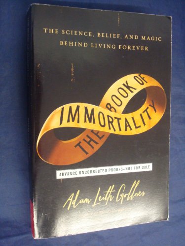 Stock image for The Book of Immortality: The Science, Belief, and Magic Behind Living Forever for sale by ThriftBooks-Atlanta
