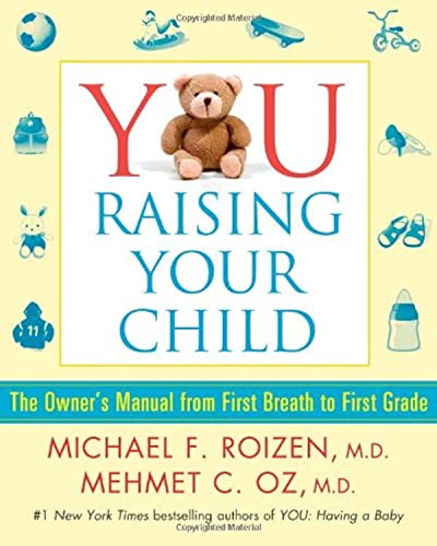 Imagen de archivo de You: Raising Your Child: The Owners Manual from First Breath to First Grade a la venta por Reuseabook