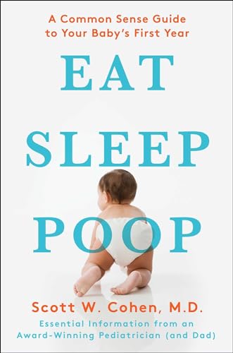 9781439117064: Eat, Sleep, Poop: A Common Sense Guide to Your Baby's First Year: A Common Sense Guide to Your Baby's First Year, Essential Information from an Award-Winning Pediatrician and New Dad