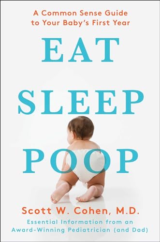 Stock image for Eat, Sleep, Poop: A Common Sense Guide to Your Baby's First Year for sale by SecondSale