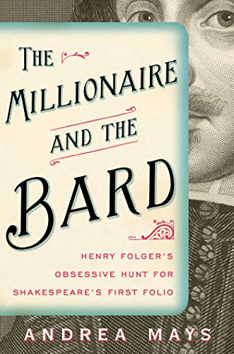 9781439118238: The Millionaire and the Bard: Henry Folger's Obsessive Hunt for Shakespeare's First Folio