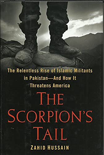 The Scorpion's Tail: The Relentless Rise of Islamic Militants in Pakistan-And How It Threatens Am...