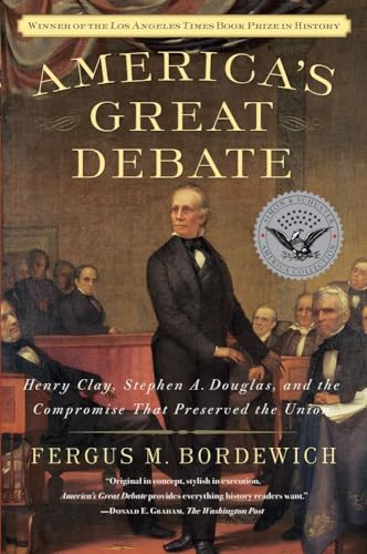 9781439124611: America's Great Debate: Henry Clay, Stephen A. Douglas, and the Compromise That Preserved the Union