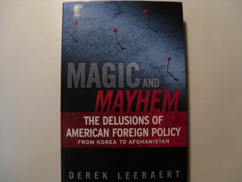 Stock image for Magic and Mayhem: The Delusions of American Foreign Policy From Korea to Afghanistan for sale by Open Books