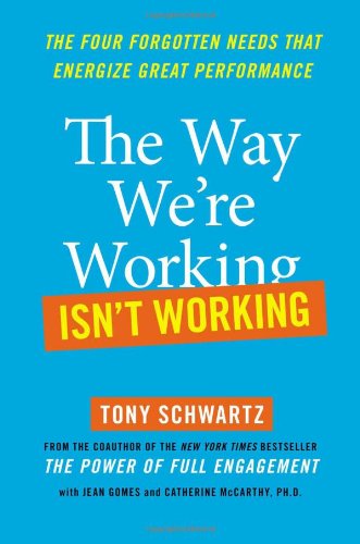 Stock image for The Way We're Working Isn't Working: The Four Forgotten Needs That Energize Great Performance for sale by Gulf Coast Books