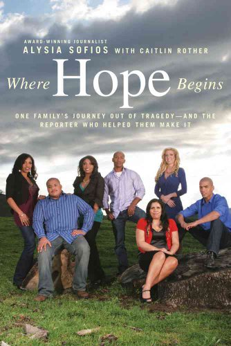 Stock image for Where Hope Begins : One Family's Journey Out of Tragedy--And the Reporter Who Helped Them Make It for sale by Better World Books: West