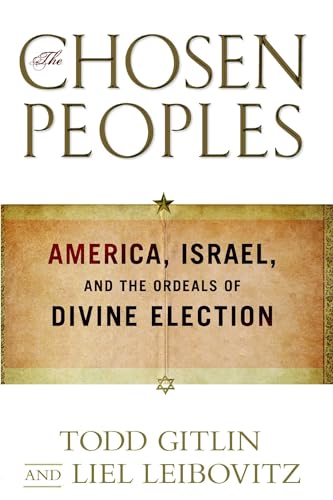 The Chosen Peoples: America, Israel, and the Ordeals of Divine Election (9781439132364) by Gitlin, Todd