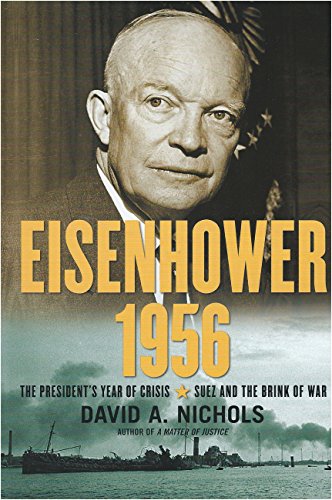Beispielbild fr Eisenhower 1956: The President's Year of Crisis--Suez and the Brink of War zum Verkauf von Wonder Book
