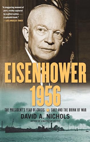 Beispielbild fr Eisenhower 1956 : The President's Year of Crisis--Suez and the Brink of War zum Verkauf von Better World Books