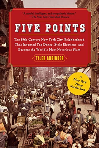 9781439141557: Five Points: The 19th Century New York City Neighborhood That Invented Tap Dance, Stole Elections, and Became the World's Most Notorious Slum