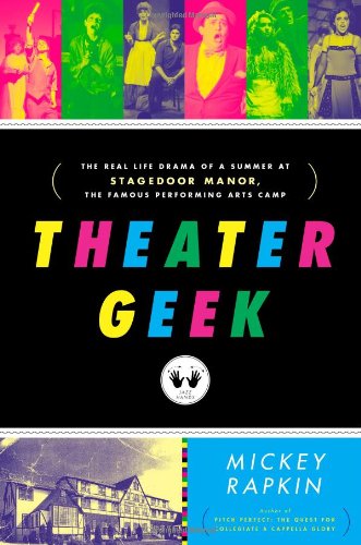 Stock image for Theater Geek : The Real Life Drama of a Summer at Stagedoor Manor, the Famous Performing Arts Camp for sale by Better World Books