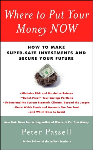 Where to Put Your Money NOW: How to Make Super-Safe Investments and Secure Your Future (9781439147054) by Passell, Peter