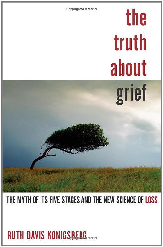 Beispielbild fr The Truth about Grief : The Myth of Its Five Stages and the New Science of Loss zum Verkauf von Better World Books