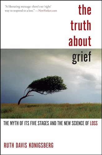 Imagen de archivo de The Truth About Grief: The Myth of Its Five Stages and the New Science of Loss a la venta por SecondSale