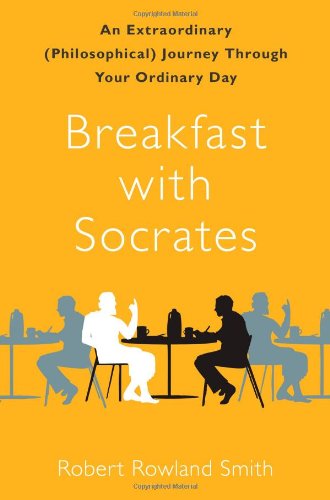 Beispielbild fr Breakfast with Socrates: An Extraordinary (Philosophical) Journey Through Your Ordinary Day zum Verkauf von ZBK Books