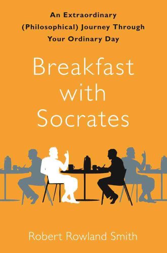 Stock image for Breakfast with Socrates: An Extraordinary (Philosophical) Journey Through Your Ordinary Day for sale by ZBK Books