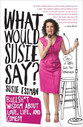 9781439150184: What Would Susie Say?: Bullshit Wisdom About Love, Life and Comedy