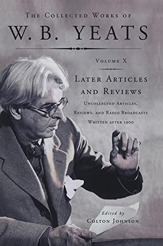 Stock image for The Collected Works of W.B. Yeats Vol X: Later Article: Uncollected Articles, Reviews, and Radio Broadcast for sale by GF Books, Inc.