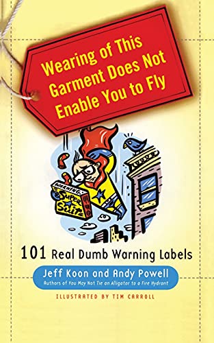 Wearing of This Garment Does Not Enable You to Fly: 101 Real Dumb Warning Labels (9781439150443) by Koon, Jeff