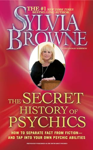 The Secret History of Psychics: How to Separate Fact From Fiction - and Tap Into Your Own Psychic Abilities (9781439150504) by Browne, Sylvia
