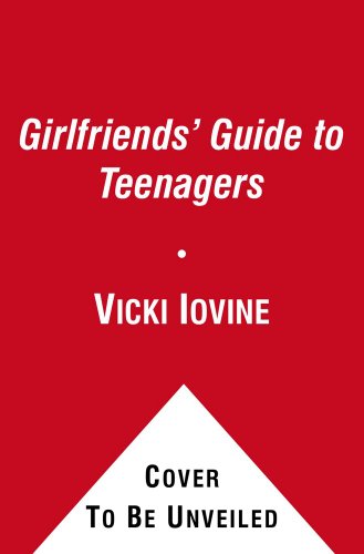 The Girlfriends' Guide to Teenagers (9781439153109) by Iovine, Vicki