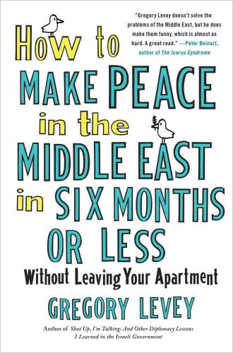 Stock image for How to Make Peace in the Middle East in Six Months or Less: Without Leaving Your Apartment for sale by SecondSale